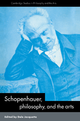 Schopenhauer, Philosophy and the Arts - Jacquette, Dale (Editor)