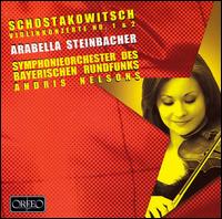 Schostakowitsch: Violinkonzerte No. 1 & 2 - Arabella Steinbacher (violin); Bavarian Radio Symphony Orchestra; Andris Nelsons (conductor)