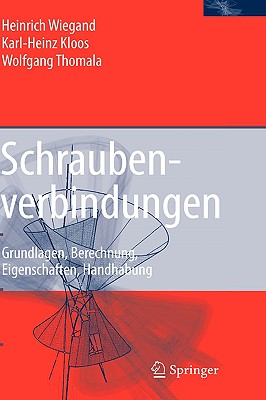 Schraubenverbindungen: Grundlagen, Berechnung, Eigenschaften, Handhabung - Kloos, Karl-Heinz, and Thomala, Wolfgang