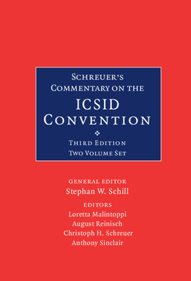 Schreuer's Commentary on the ICSID Convention 2 Volume Hardback Set: A Commentary on the Convention on the Settlement of Investment Disputes between States and Nationals of Other States - Schill, Stephan W. (General editor), and Malintoppi, Loretta (Editor), and Reinisch, August (Editor)