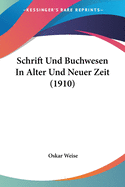 Schrift Und Buchwesen In Alter Und Neuer Zeit (1910)