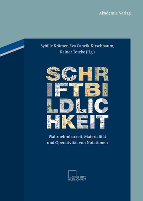 Schriftbildlichkeit: Wahrnehmbarkeit, Materialit?t Und Operativit?t Von Notationen - Kr?mer, Sybille (Editor), and Cancik-Kirschbaum, Eva (Editor), and Totzke, Rainer (Editor)