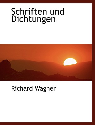 Schriften Und Dichtungen - Wagner, Richard