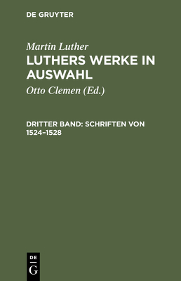 Schriften von 1524-1528 - Clemen, Otto (Editor), and Leitzmann, Albert (Contributions by), and Luther, Martin