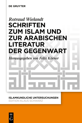 Schriften Zum Islam Und Zur Arabischen Literatur Der Gegenwart - Wielandt, Rotraud, and Krner, Felix (Editor)