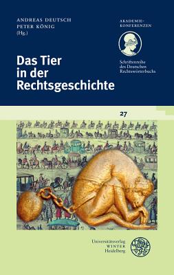 Schriftenreihe Des Deutschen Rechtsworterbuchs / Das Tier in Der Rechtsgeschichte - Deutsch, Andreas (Editor), and Konig, Peter (Editor)