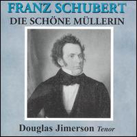 Schubert: Die schne Mllerin - Douglas Jimerson (tenor); Ruth Locker (piano)