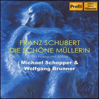 Schubert: Die schne Mllerin - Michael Schopper (baritone); Wolfgang Brunner (piano)