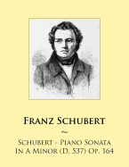 Schubert - Piano Sonata In A Minor (D. 537) Op. 164