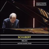 Schubert: Reliques / Relics - Mathieu Gaudet (piano)
