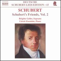 Schubert: Schubert's Friends, Vol. 2 - Brigitte Geller (soprano); Ulrich Eisenlohr (piano)