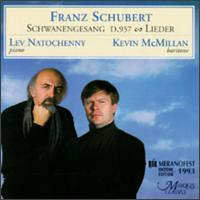 Schubert: Schwanengesang/Lieder - Kevin McMillan (baritone); Lev Natochenny (piano)