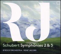 Schubert: Symphonies 2 & 3 - B'Rock; Ren Jacobs (conductor)