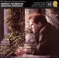 Schubert: The Complete Songs, Vol. 12 - Adrian Thompson (tenor); Graham Johnson (piano); John Mark Ainsley (tenor); Nancy Argenta (soprano); Richard Jackson (baritone)