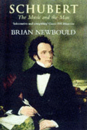 Schubert: The Music and the Man - Newbould, Brian