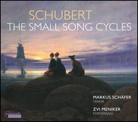 Schubert: The Small Song Cycles - Markus Schfer (tenor); Zvi Meniker (fortepiano)