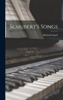 Schubert's Songs - Capell, Richard 1885-1954