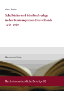 Schulbucher Und Schulbuchverlage in Den Besatzungszonen Deutschlands 1945-1949: Eine Buch- Und Verlagsgeschichtliche Bestandsaufnahme Und Analyse. Mit Bibliografie Der Erschienenen Schulbucher, Lehrplane Und Padagogischen Zeitschriften