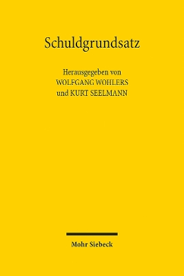 Schuldgrundsatz: Entstehung - Entwicklungsgeschichte - aktuelle Herausforderungen - Wohlers, Wolfgang (Editor), and Seelmann, Kurt (Editor)