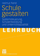 Schule Gestalten: Systemsteuerung, Schulentwicklung Und Unterrichtsqualitt