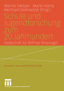 Schule Und Jugendforschung Zum 20. Jahrhundert: Festschrift Fur Wilfried Breyvogel