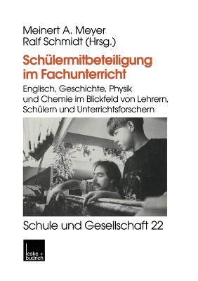 Schulermitbeteiligung Im Fachunterricht: Englisch, Geschichte, Physik Und Chemie Im Blickfeld Von Lehrern, Schulern Und Unterrichtsforschern - Schmidt, Ralf (Editor), and Meyer, Meinert A. (Editor)