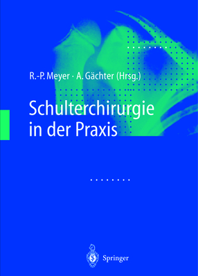 Schulterchirurgie in Der Praxis - Meyer, R -P (Editor), and G?chter, A (Editor)