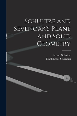 Schultze and Sevenoak's Plane and Solid Geometry - Schultze, Arthur, and Sevenoak, Frank Louis