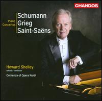 Schumann, Grieg, Saint-Sans: Piano Concertos - Howard Shelley (piano); Opera North Orchestra; Howard Shelley (conductor)