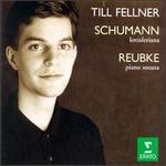 Schumann: Kreisleriana; Julius Reubke: Piano Sonata