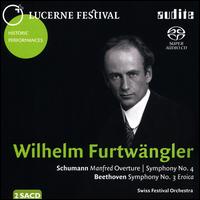 Schumann: Manfred Overture; Smphony No. 4; Beethoven: Symphony No. 3 Eroica - Swiss Festival Orchestra; Wilhelm Furtwngler (conductor)