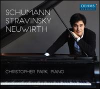 Schumann, Stravinsky, Neuwirth - Christopher Park (piano)