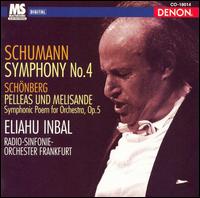 Schumann: Symphony No. 4; Arnold Schnberg: Pelleas und Melisande - hr_Sinfonieorchester (Frankfurt Radio Symphony Orchestra); Eliahu Inbal (conductor)