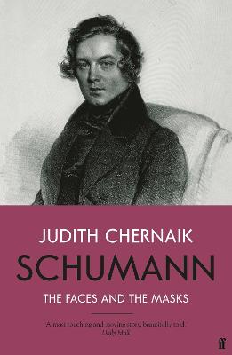 Schumann: The Faces and the Masks - Chernaik, Judith