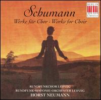 Schumann: Works for Choir - Dietmar Unger (tenor); Eckhard Wagner (tenor); Eveline Reichert (alto); Gerhard Weinkauf (tenor); Gisela Kaltofen (soprano);...