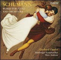 Schumann: Works for Piano and Orchestra - Gerhard Oppitz (piano); Bamberger Symphoniker; Marc Andreae (conductor)