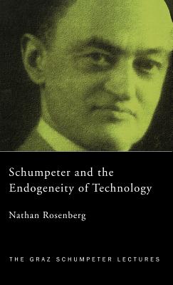 Schumpeter and the Endogeneity of Technology: Some American Perspectives - Rosenberg, Nathan