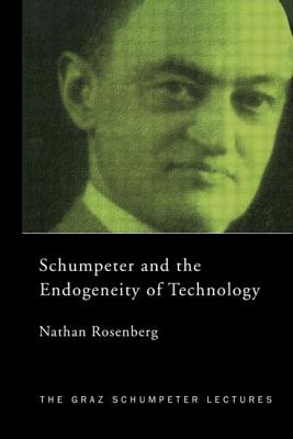 Schumpeter and the Endogeneity of Technology: Some American Perspectives - Rosenberg, Nathan