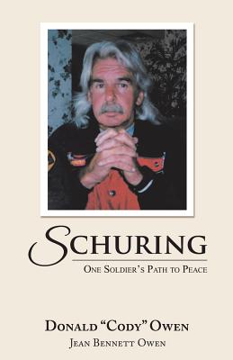 Schuring: One Soldier's Path to Peace - Owen, Donald, and Owen, Jean Bennett