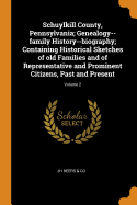 Schuylkill County, Pennsylvania; Genealogy--family History--biography; Containing Historical Sketches of old Families and of Representative and Prominent Citizens, Past and Present; Volume 2