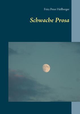 Schwache Prosa - He?berger, Fritz Peter