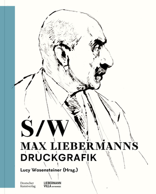 Schwarz-Wei?: Max Liebermanns Druckgrafik - Wasensteiner, Lucy (Editor)