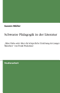 Schwarze P?dagogik in der Literatur: "Mine Haha oder ?ber die krperliche Erziehung der jungen M?dchen" von Frank Wedekind