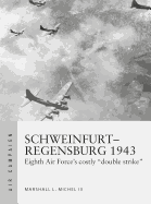 Schweinfurt-Regensburg 1943: Eighth Air Force's Costly Early Daylight Battles