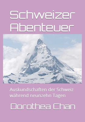 Schweizer Abenteuer: Auskundschaften der Schweiz w?hrend neunzehn Tagen - Riley, Sadie Anne, and Chan, Dorothea