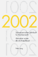 Schweizerisches Jahrbuch Fuer Kirchenrecht. Band 7 (2002)- Annuaire Suisse de Droit Eccl?sial. Volume 7 (2002): Herausgegeben Im Auftrag Der Schweizerischen Vereinigung Fuer Evangelisches Kirchenrecht- Edit? Sur Mandat de l'Association Suisse Pour Le...