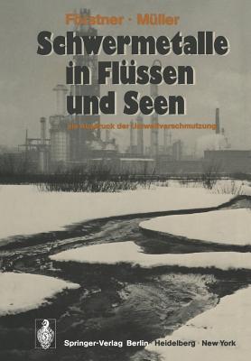 Schwermetalle in Flussen Und Seen ALS Ausdruck Der Umweltverschmutzung - Elster, H -J, and Frstner, U, and M?ller, G