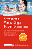 Schwimmen - Vom Anfnger Bis Zum Schwimmer: Das Praxisbuch Fr Studierende, Lehrkrfte, Trainer Und Freizeitsportler