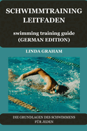 SCHWIMMTRAINING LEITFADEN swimming training guide (GERMAN VERSION): Die Grundlagen Des Schwimmens Fr Jeden