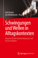 Schwingungen Und Wellen in Alltagskontexten: Impulse F?r Die Unterrichtspraxis Und Hochschullehre